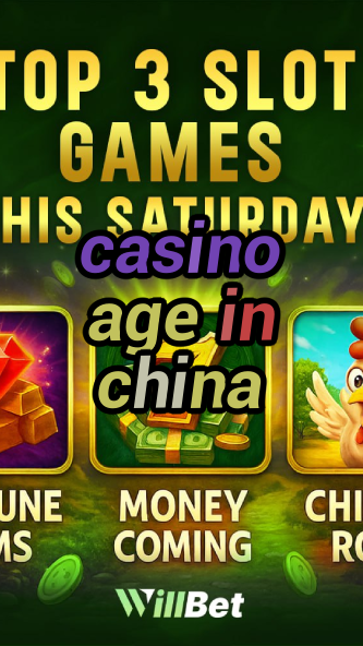 casino age in china-azartmaniacasino.igamblingorder.com